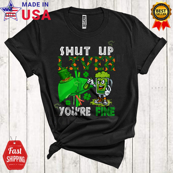 MacnyStore - Shut Up Liver You're Fine Cool Funny St. Patrick's Day Green Plaid Beer Drinking Drunk Lover T-Shirt
