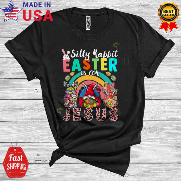 MacnyStore - Silly Rabbit Easter Is For Jesus Cute Cool Easter Day Leopard Egg Hunt Gnomes Religious Rainbow T-Shirt