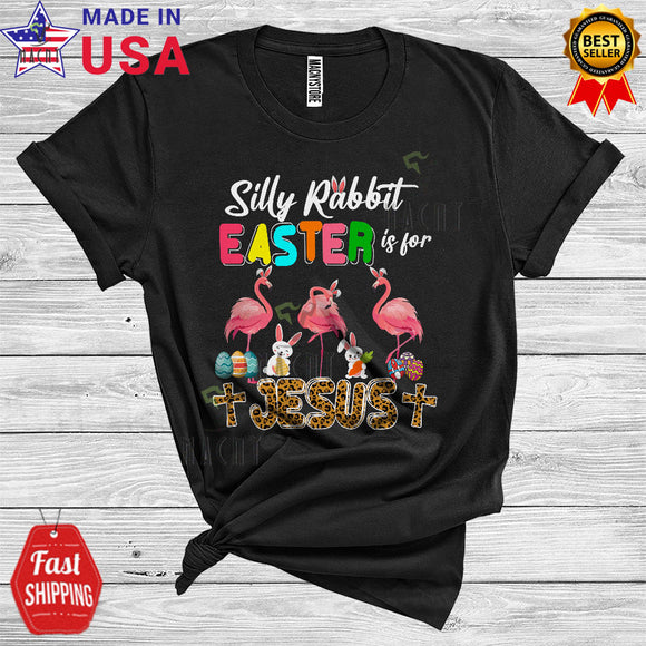 MacnyStore - Silly Rabbit Easter Is For Jesus Cute Cool Easter Day Three Bunny Flamingos Egg Hunt Leopard Christian T-Shirt