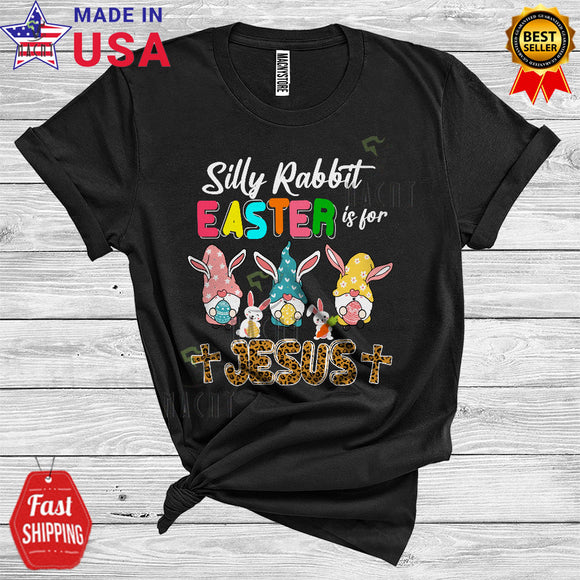 MacnyStore - Silly Rabbit Easter Is For Jesus Cute Cool Easter Day Three Bunny Gnomes Egg Hunt Leopard Christian T-Shirt