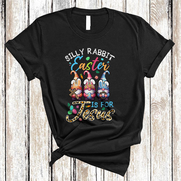 MacnyStore - Silly Rabbit Easter Is For Jesus, Colorful Easter Day Leopard Three Bunny Gnomes, Eggs Hunting T-Shirt