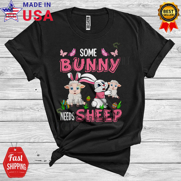 MacnyStore - Some Bunny Needs Sheep Cool Cute Easter Day Bunny Sheep Farm Animal Farmer Lover T-Shirt