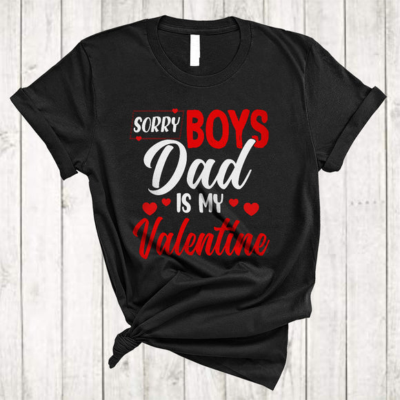 MacnyStore - Sorry Boys Dad Is My Valentine, Amazing Cool Valentine's Day Hearts, Matching Family Group T-Shirt