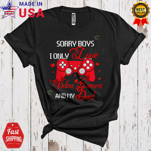 MacnyStore - Sorry Boys I Only Love Video Games And My Dad Cute Cool Valentine's Day Gamer Gaming Family T-Shirt