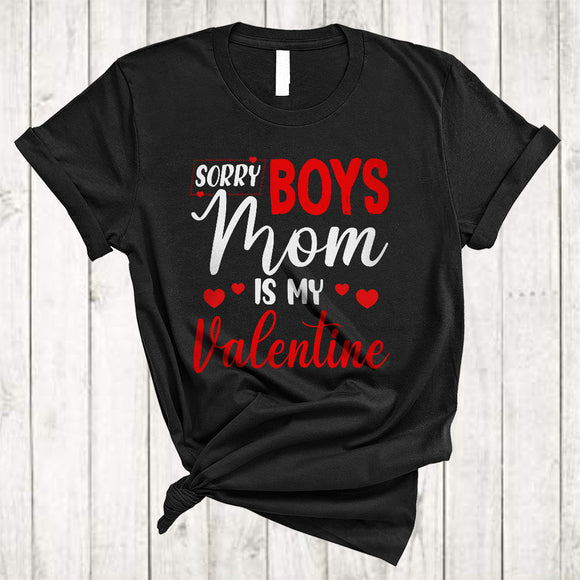 MacnyStore - Sorry Boys Mom Is My Valentine, Amazing Cool Valentine's Day Hearts, Matching Family Group T-Shirt