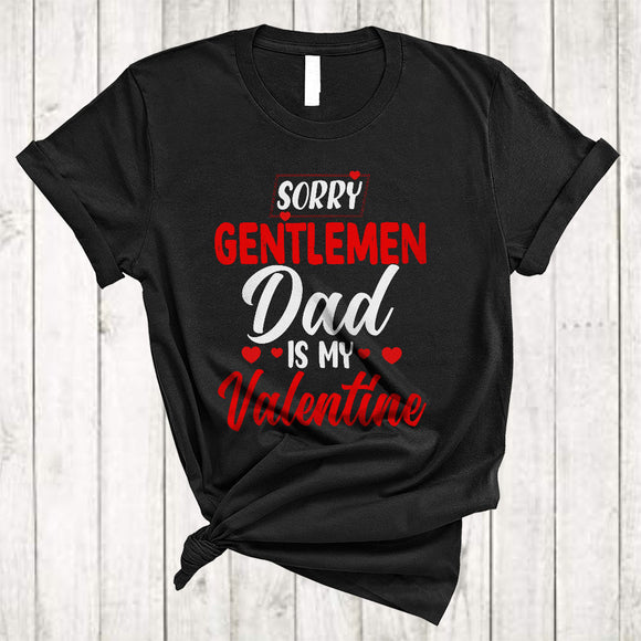 MacnyStore - Sorry Gentleme Dad Is My Valentine, Amazing Cool Valentine's Day Hearts, Matching Family Group T-Shirt