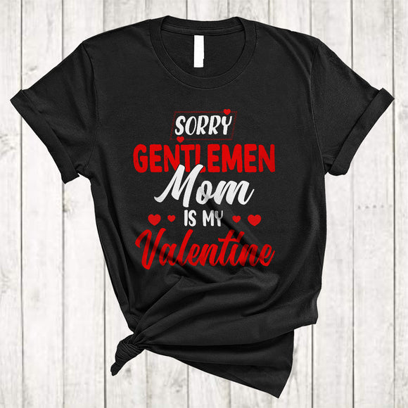 MacnyStore - Sorry Gentleme Mom Is My Valentine, Amazing Cool Valentine's Day Hearts, Matching Family Group T-Shirt