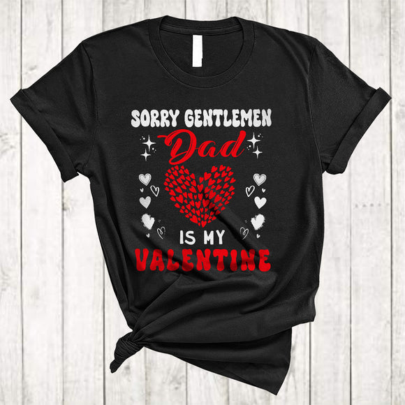 MacnyStore - Sorry Gentlemen Dad Is My Valentine, Wonderful Happy Valentine's Day Family, Heart Shape T-Shirt