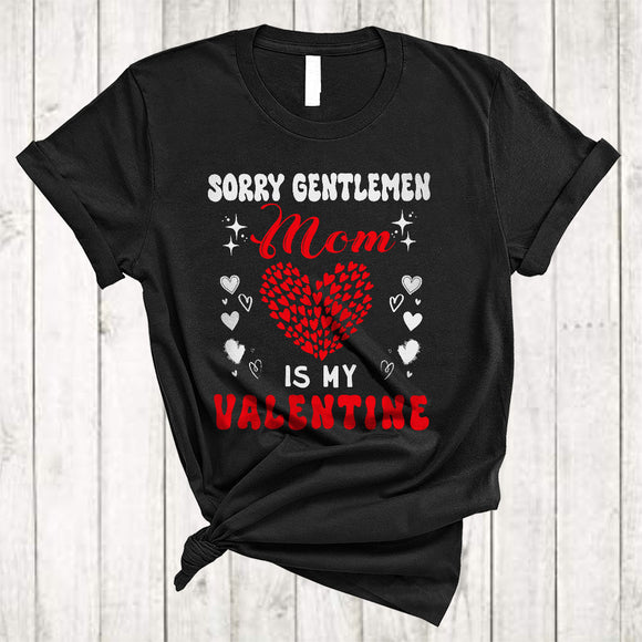 MacnyStore - Sorry Gentlemen Mom Is My Valentine, Wonderful Happy Valentine's Day Family, Heart Shape T-Shirt