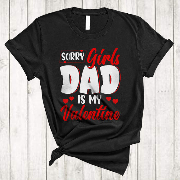 MacnyStore - Sorry Girls Dad Is My Valentine, Amazing Cool Valentine's Day Hearts, Matching Family Group T-Shirt