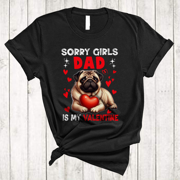 MacnyStore - Sorry Girls Dad Is My Valentine, Lovely Happy Valentine's Day Pug Hearts, Boys Family Group T-Shirt