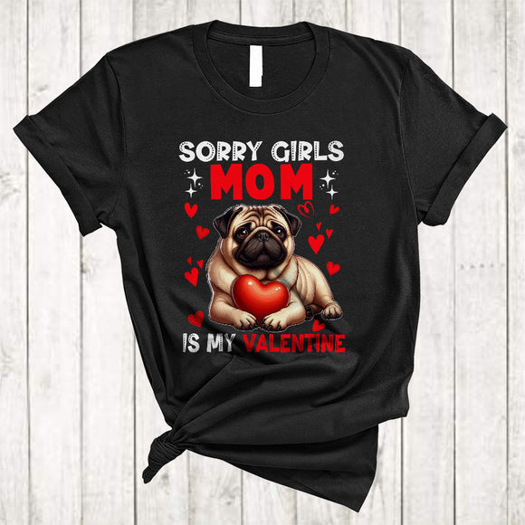 MacnyStore - Sorry Girls Mom Is My Valentine, Lovely Happy Valentine's Day Pug Hearts, Boys Family Group T-Shirt