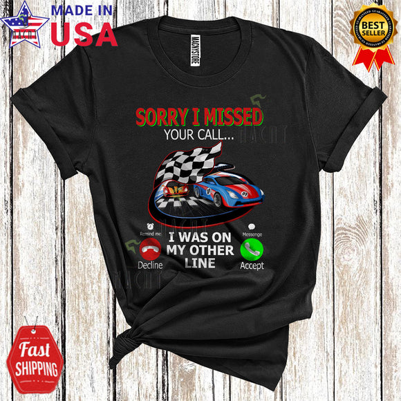 MacnyStore - Sorry I Missed Your Call I Was On My Other Line Funny Cool Racing Matching Racing Car Lover T-Shirt