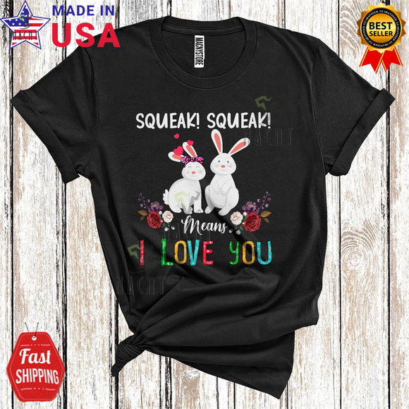 MacnyStore - Squeak Squeak Means I Love You Cute Cool Rabbit Bunny Flowers Farm Animal Farmer Lover T-Shirt