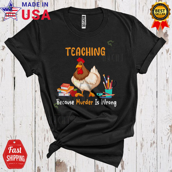 MacnyStore - Teaching Because Murder Is Wrong Cute Funny Chicken Farm Farmer Lover Matching Teacher Group T-Shirt