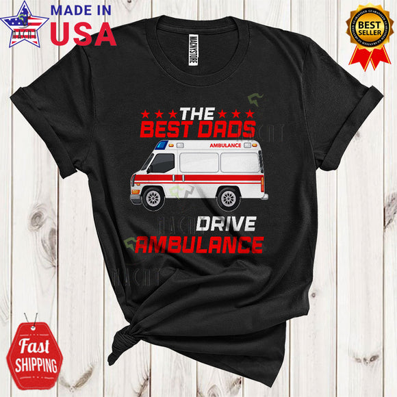 MacnyStore - The Best Dads Drive Ambulance Funny Cool Father's Day Matching Family Ambulance Driver Lover T-Shirt