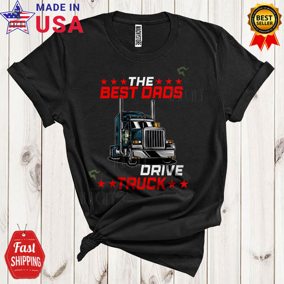 MacnyStore - The Best Dads Drive Truck Funny Cool Father's Day Matching Family Trucker Truck Driver Lover T-Shirt