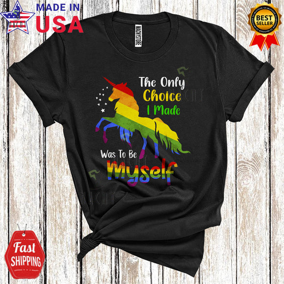 MacnyStore - The Only Choice I Made Was To Be Myself Cool Proud LGBTQ Gay Rainbow Unicorn T-Shirt