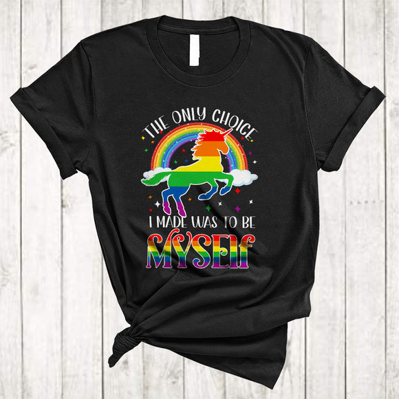 MacnyStore - The Only Choice I Made Was To Be Myself, Proud LGBTQ Gay Flag Unicorn Lover, Rainbow T-Shirt