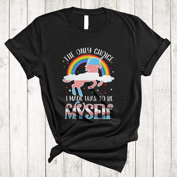 MacnyStore - The Only Choice I Made Was To Be Myself, Proud LGBTQ Transgender Flag Unicorn, Rainbow T-Shirt