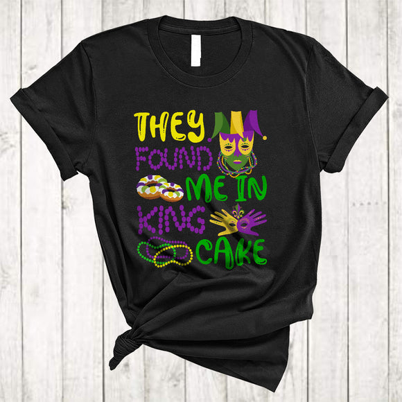 MacnyStore - They Found Me In King Cake, Awesome Mardi Gras King Cake Lover, Mardi Gras Mask Beads T-Shirt