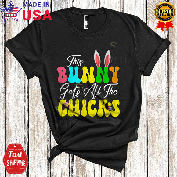 MacnyStore - This Bunny Gets All The Chicks Cute Funny Easter Day Bunny Ears Chicks Egg Hunt Lover T-Shirt