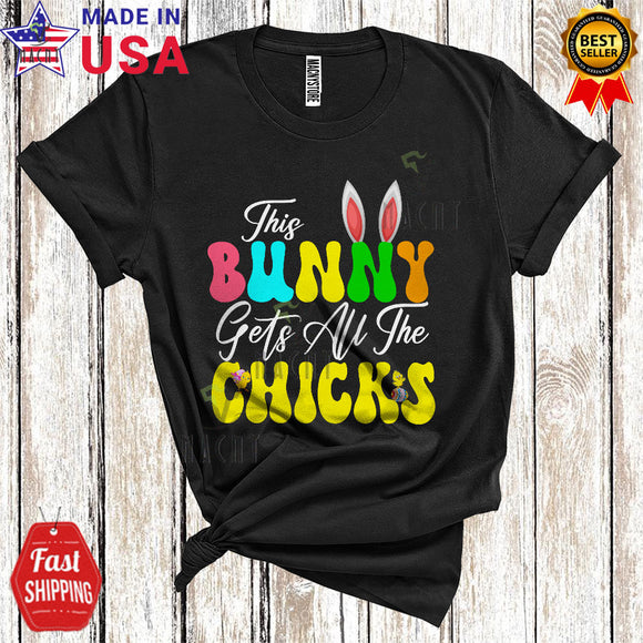 MacnyStore - This Bunny Gets All The Chicks Cute Funny Easter Day Bunny Ears Chicks Egg Hunt Lover T-Shirt