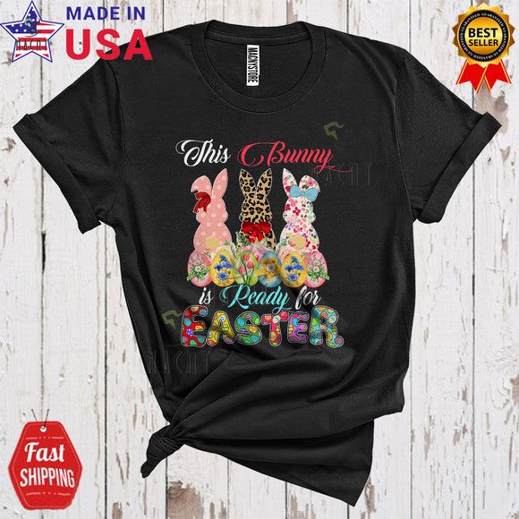 MacnyStore - This Bunny Is Ready For Easter Cute Cool Easter Day Flowers Leopard Three Bunnies Eggs Lover T-Shirt
