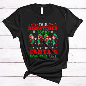 MacnyStore - This Dispatcher Team Is On The Santa's Naughty List, Lovely Christmas ELF Lover, X-mas Group T-Shirt