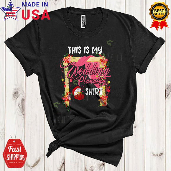 MacnyStore - This Is My Wedding Planning Shirt Cute Cool Wedding Planner Flowers Couple Friend Family Group T-Shirt