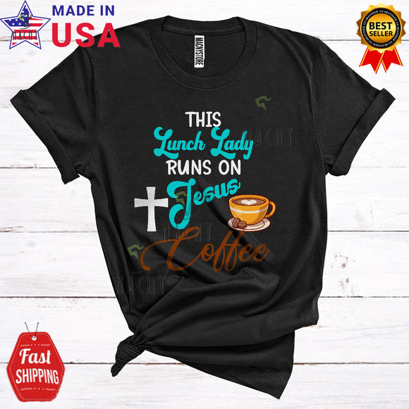 MacnyStore - This Lunch Lady Runs On Jesus Coffee Cool Cute Christian Cross Jesus Coffee Drinking Lover T-Shirt