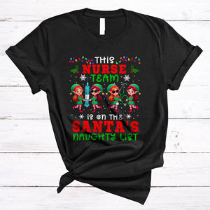 MacnyStore - This Nurse Team Is On The Santa's Naughty List, Lovely Christmas ELF Lover, X-mas Group T-Shirt