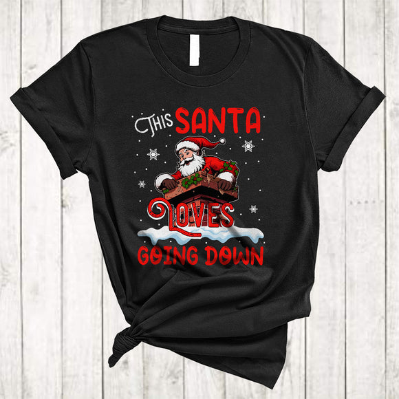 MacnyStore - This Santa Loves Going Down, Humorous Christmas Santa In Chimney, X-mas Naughty Family T-Shirt