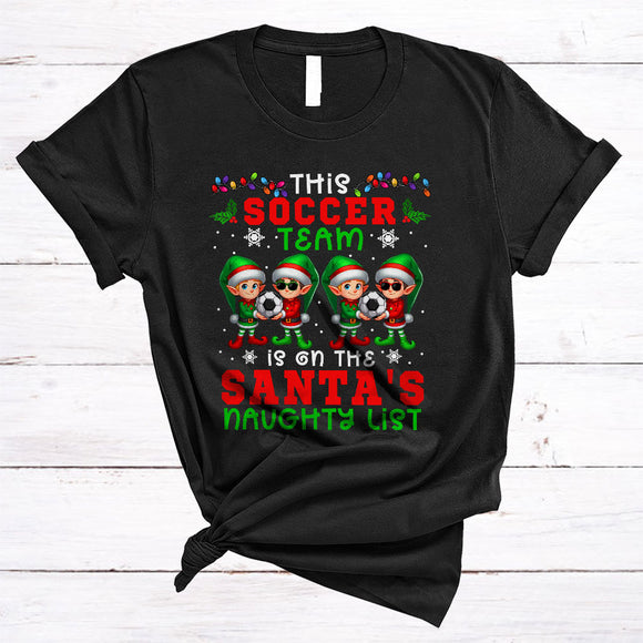 MacnyStore - This Soccer Team Is On The Santa's Naughty List, Lovely Christmas ELF Lover, X-mas Group T-Shirt