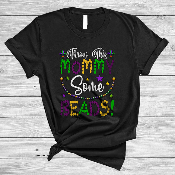 MacnyStore - Throw This Mommy Some Beads, Funny Mardi Gras Beads, Matching Women Family Parades Group T-Shirt