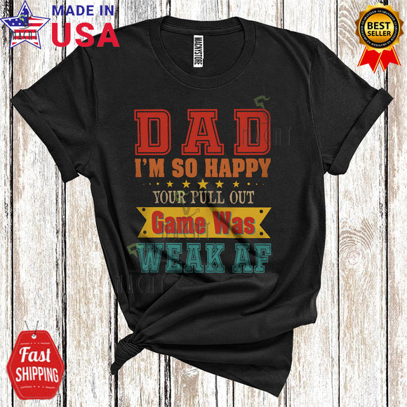 MacnyStore - Vintage Dad I'm So Happy Your Pull Out Game Was Weak AF Cool Funny Father's Day Gamer Family T-Shirt