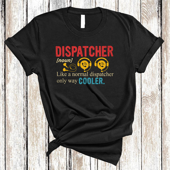 MacnyStore - Vintage Dispatcher Definition Only Way Cooler, Humorous Dispatcher Tools, Family Group T-Shirt