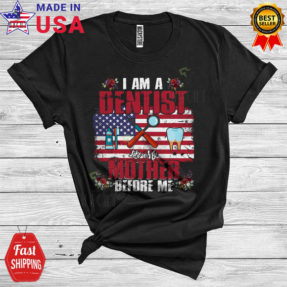 MacnyStore - Vintage I Am A Dentist Like My Mother Cool Proud Mother's Day American Flag Family T-Shirt
