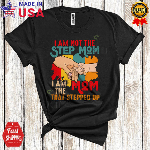 MacnyStore - Vintage I Am Not The Step Mom I Am The Mom That Stepped Up Cool Cute Mother's Day Hands Family T-Shirt