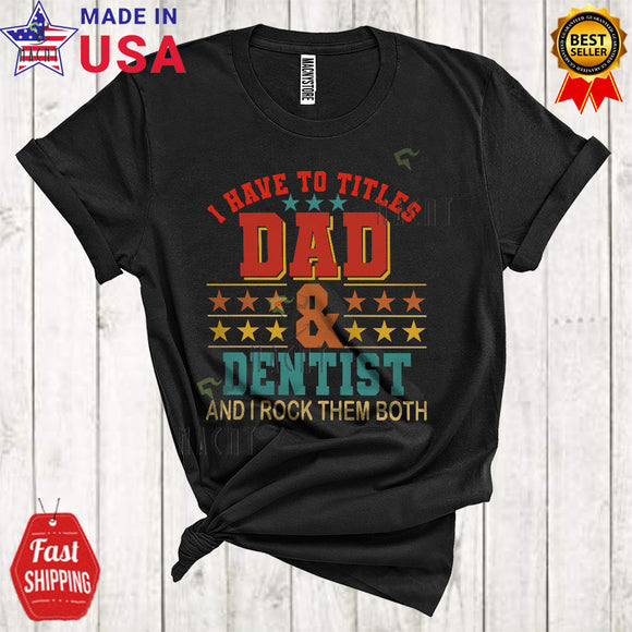 MacnyStore - Vintage I Have Two Titles Dad And Dentist Rock Them Both Cool Funny Father's Day Proud Dad Family T-Shirt