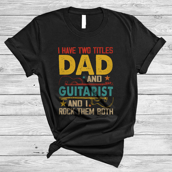 MacnyStore - Vintage I Have Two Titles Dad And Guitarist, Amazing Father's Day Guitar Lover, Guitarist Family T-Shirt