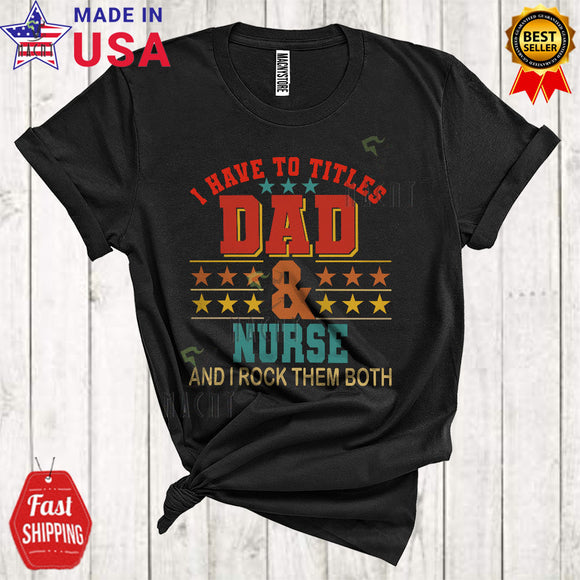 MacnyStore - Vintage I Have Two Titles Dad And Nurse Rock Them Both Cool Funny Father's Day Proud Dad Family T-Shirt