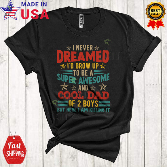 MacnyStore - Vintage I Never Dreamed To Be A Cool Awesome Dad Of 2 Boys Cool Funny Father's Day Dad Family T-Shirt