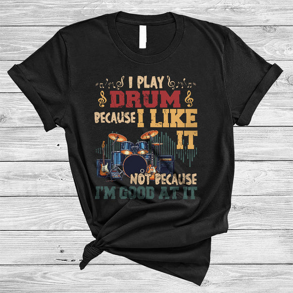 MacnyStore - Vintage I Play Drum Because I Like It, Awesome Musical Instruments Player, Musician Group T-Shirt