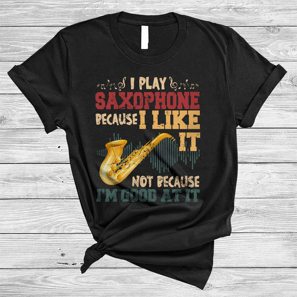MacnyStore - Vintage I Play Saxophone Because I Like It, Awesome Musical Instruments Player, Musician Group T-Shirt