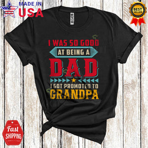 MacnyStore - Vintage I Was So Good At Being A Dad Promoted To Grandpa Funny Cool Father's Day Family Group T-Shirt