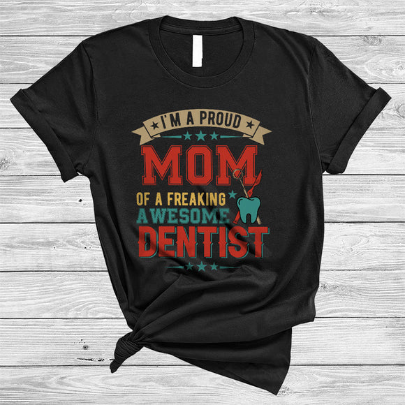 MacnyStore - Vintage I'm A Proud Mom Of Awesome Dentist, Proud Mother's Day Matching Family Group T-Shirt