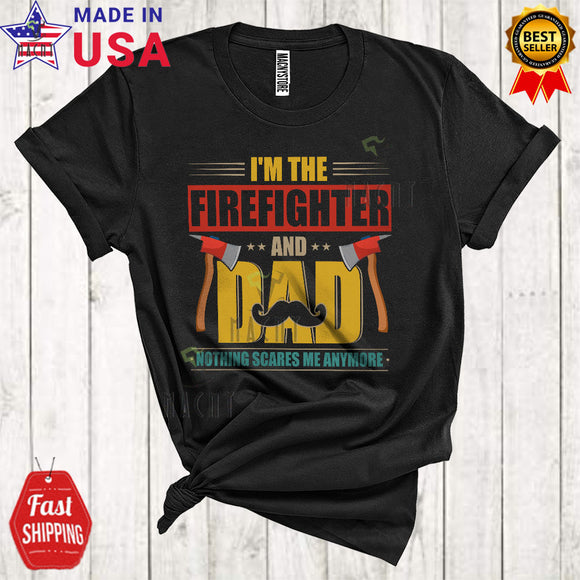 MacnyStore - Vintage I'm The Firefighter And Dad Nothing Scares Me Anymore Cool Father's Day Mustache T-Shirt