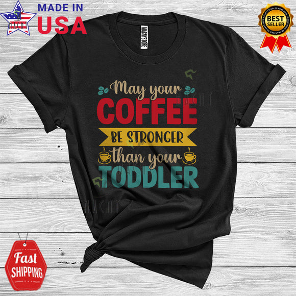 MacnyStore - Vintage May Your Coffee Be Stronger Than Your Toddler Cool Funny Mother's Day Mom Coffee T-Shirt
