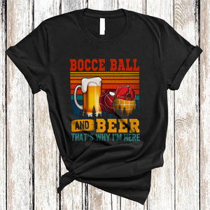 MacnyStore - Vintage Retro Bocce Ball And Beer Why I'm Here, Humorous Beer Drinking, Matching Drunk Team T-Shirt